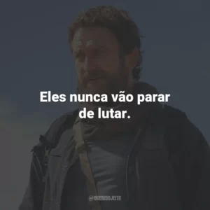 Eles nunca vão parar de lutar.