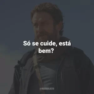 Só se cuide, está bem?