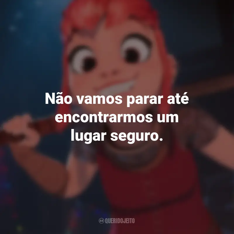 Frases do Filme Nimona: Não vamos parar até encontrarmos um lugar seguro.