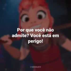 Por que você não admite? Você está em perigo! Nimona (Filme)