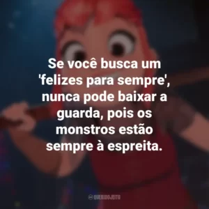 Se você busca um ‘felizes para sempre’, nunca pode baixar a guarda, pois os monstros estão sempre à espreita. Nimona (Filme)