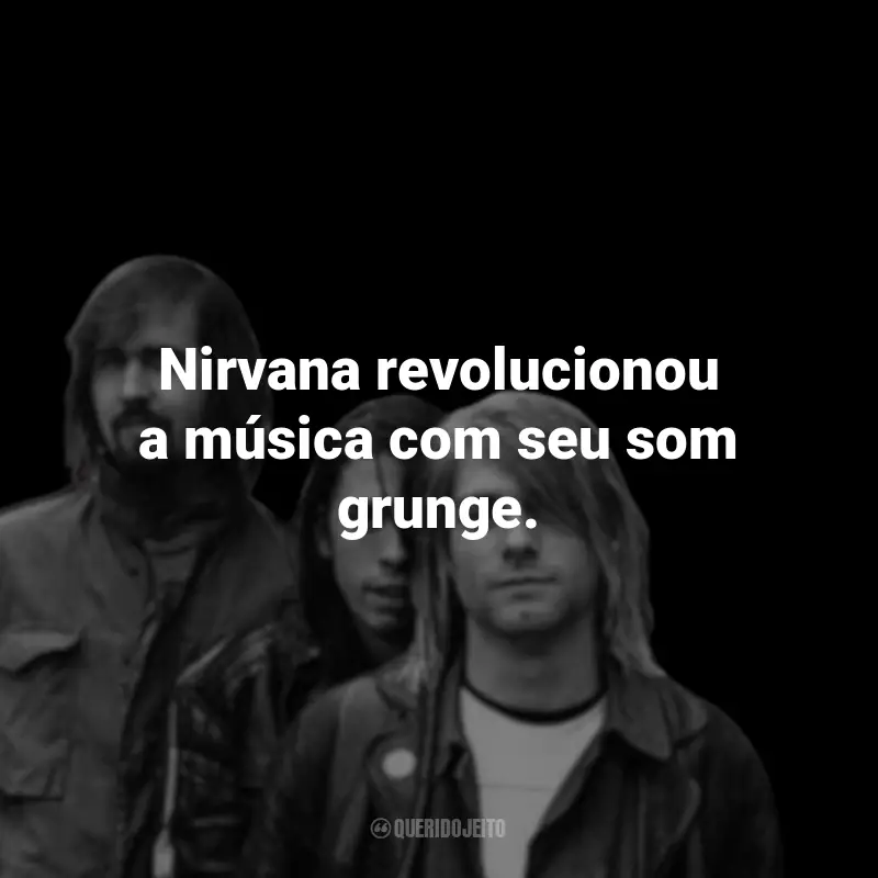 Frases da Banda Nirvana: Nirvana revolucionou a música com seu som grunge.