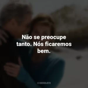 Não se preocupe tanto. Nós ficaremos bem. Noites de Tormenta (Filme)