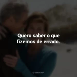 Quero saber o que fizemos de errado. Noites de Tormenta (Filme)