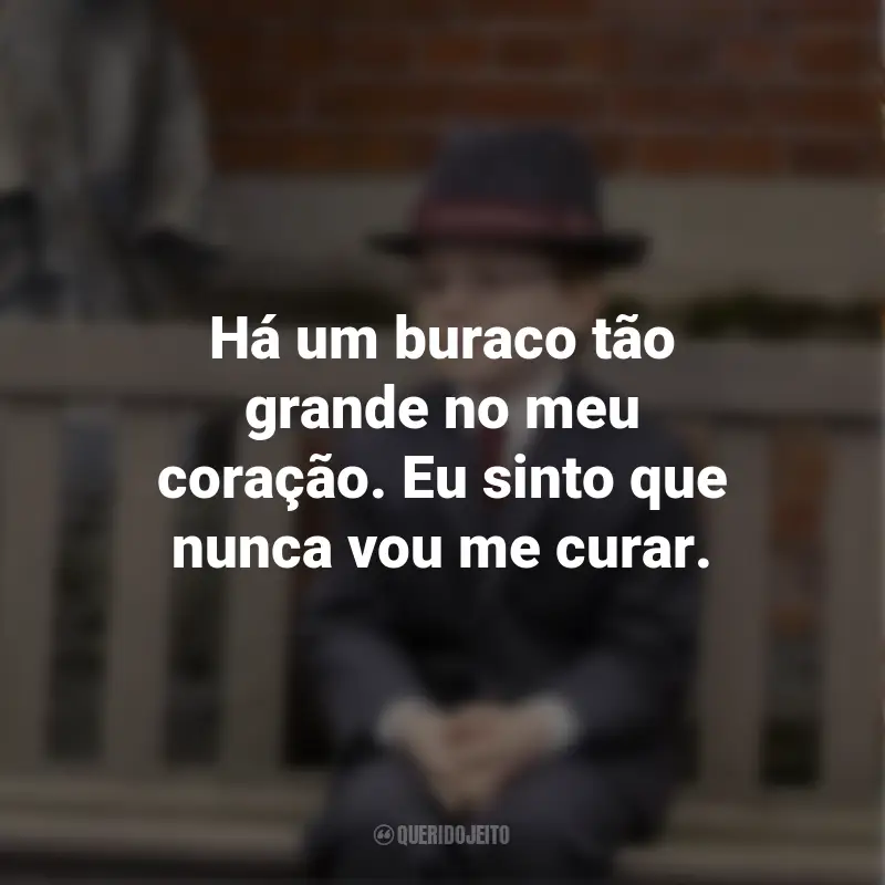 Frases do Filme O Menino de Ouro: Há um buraco tão grande no meu coração. Eu sinto que nunca vou me curar.