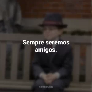 Sempre seremos amigos. O Menino de Ouro (Filme)