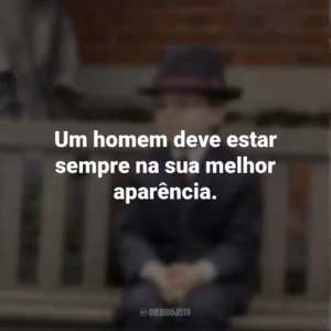 Um homem deve estar sempre na sua melhor aparência. O Menino de Ouro (Filme)