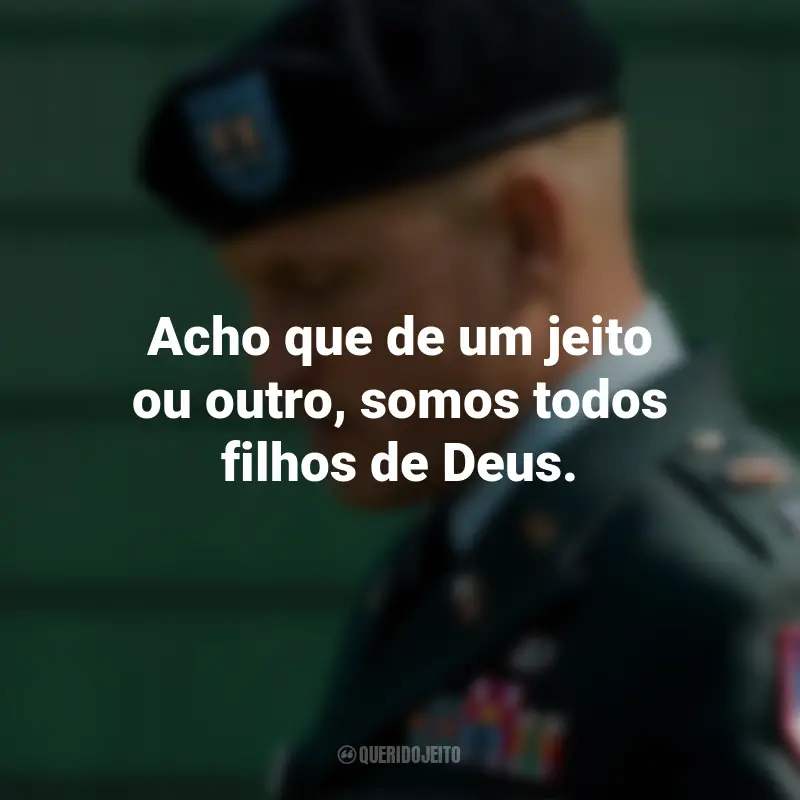 Frases do Filme O Mensageiro: Acho que de um jeito ou outro, somos todos filhos de Deus.