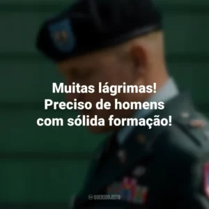 Muitas lágrimas! Preciso de homens com sólida formação! O Mensageiro (Filme)