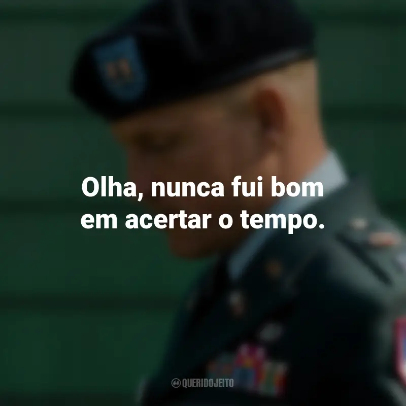 Frases do Filme O Mensageiro: Olha, nunca fui bom em acertar o tempo.