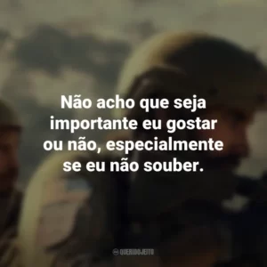 Não acho que seja importante eu gostar ou não, especialmente se eu não souber. O Pacto (Filme)