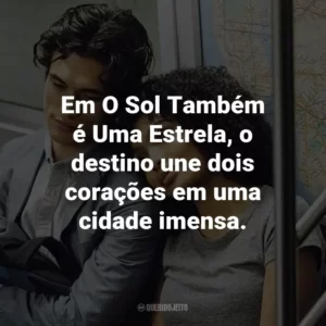 Em O Sol Também é Uma Estrela, o destino une dois corações em uma cidade imensa.