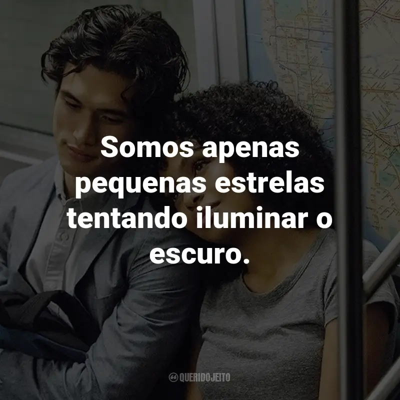 Frases do Filme O Sol Também é Uma Estrela: Somos apenas pequenas estrelas tentando iluminar o escuro.