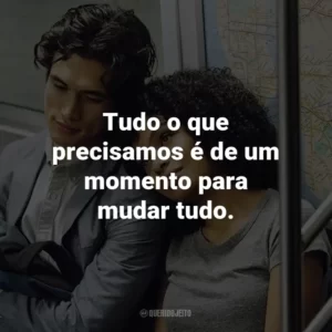 Tudo o que precisamos é de um momento para mudar tudo.