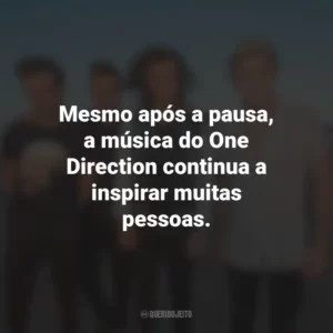 Mesmo após a pausa, a música do One Direction continua a inspirar muitas pessoas.