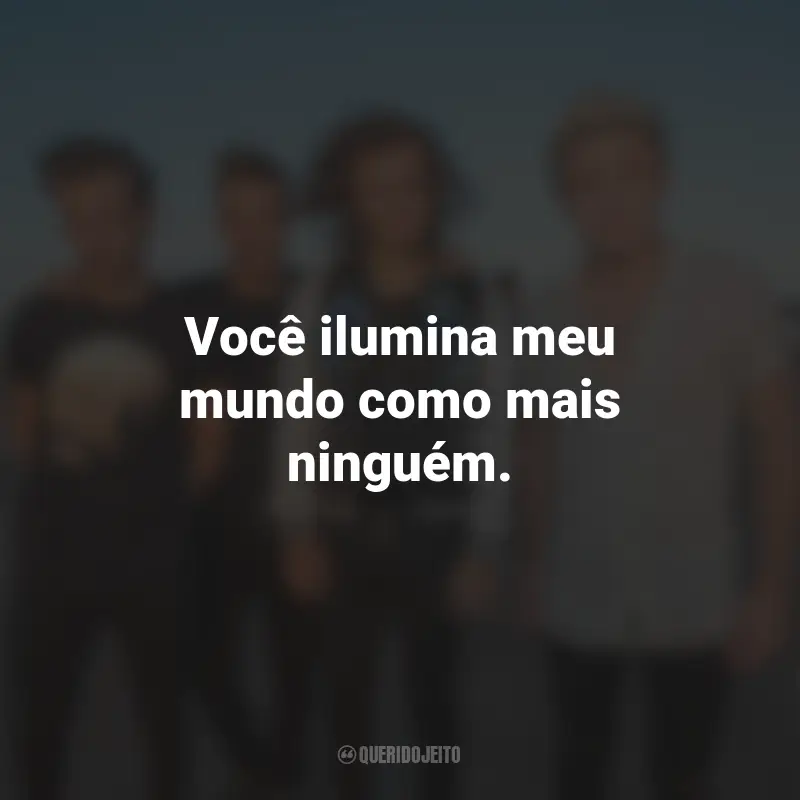 Frases de One Direction: Você ilumina meu mundo como mais ninguém.