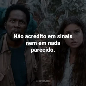 Não acredito em sinais nem em nada parecido.