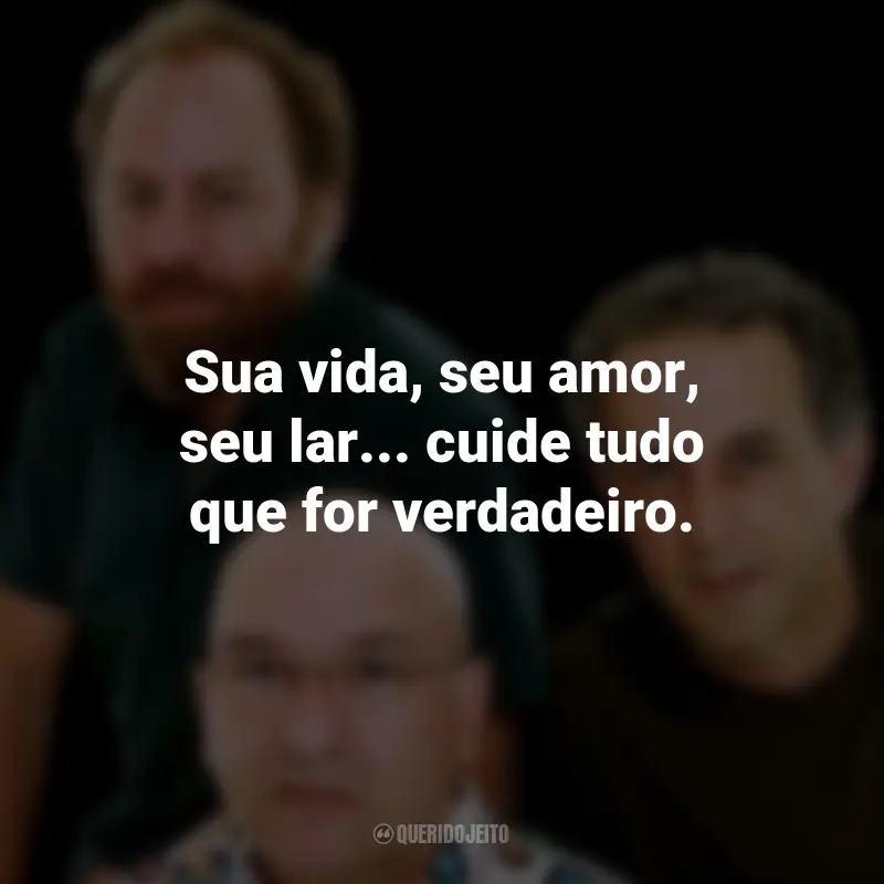 Frases da Banda Os Paralamas do Sucesso: Sua vida, seu amor, seu lar... cuide tudo que for verdadeiro.