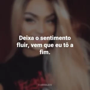 Deixa o sentimento fluir, vem que eu tô a fim. Pabllo Vittar