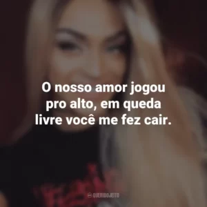 O nosso amor jogou pro alto, em queda livre você me fez cair. Pabllo Vittar