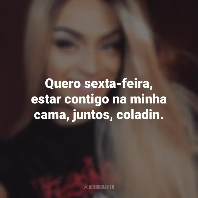 Frases de Pabllo Vittar: Quero sexta-feira, estar contigo na minha cama, juntos, coladin.