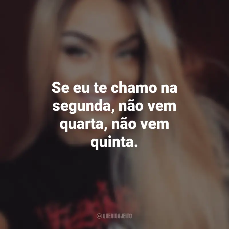 Frases de Pabllo Vittar: Se eu te chamo na segunda, não vem quarta, não vem quinta.