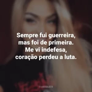 Sempre fui guerreira, mas foi de primeira. Me vi indefesa, coração perdeu a luta. Pabllo Vittar