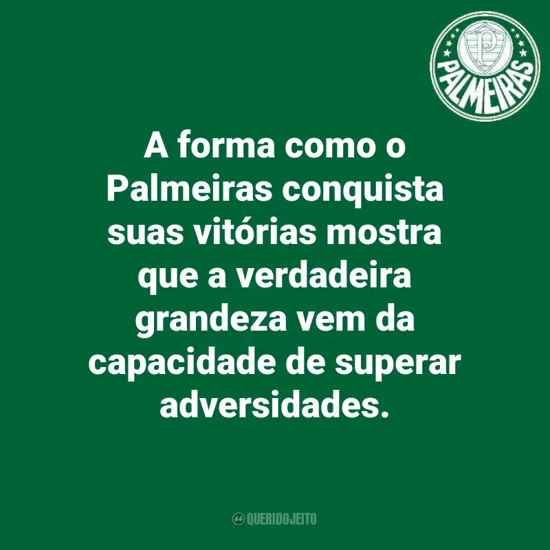 Frases do Palmeiras: A forma como o Palmeiras conquista suas vitórias mostra que a verdadeira grandeza vem da capacidade de superar adversidades.
