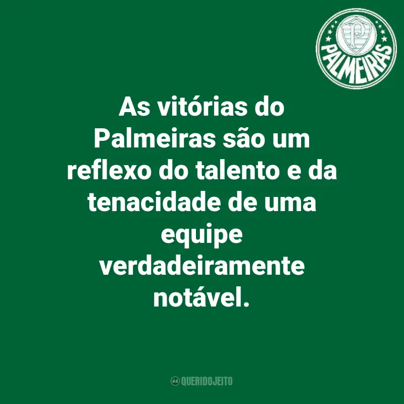 Frases do Palmeiras: As vitórias do Palmeiras são um reflexo do talento e da tenacidade de uma equipe verdadeiramente notável.