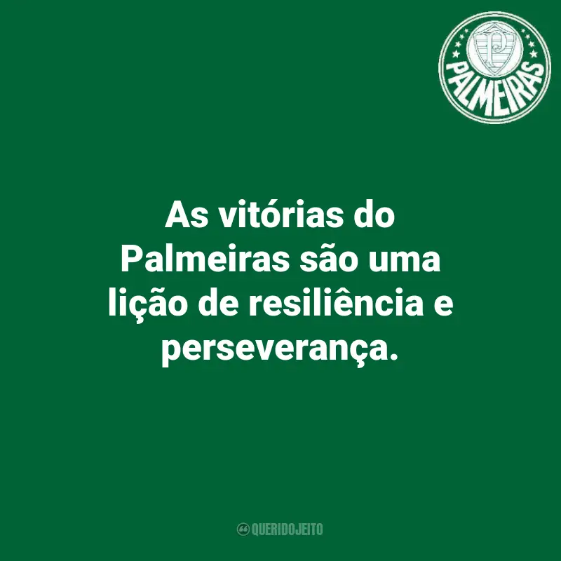 Frases do Palmeiras: As vitórias do Palmeiras são uma lição de resiliência e perseverança.