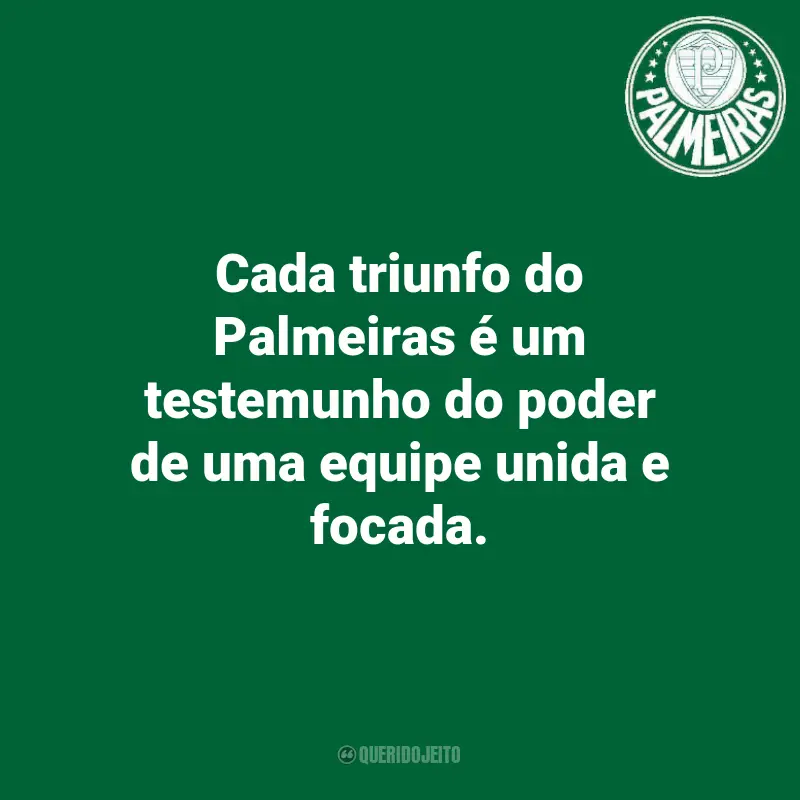 Frases do Palmeiras: Cada triunfo do Palmeiras é um testemunho do poder de uma equipe unida e focada.