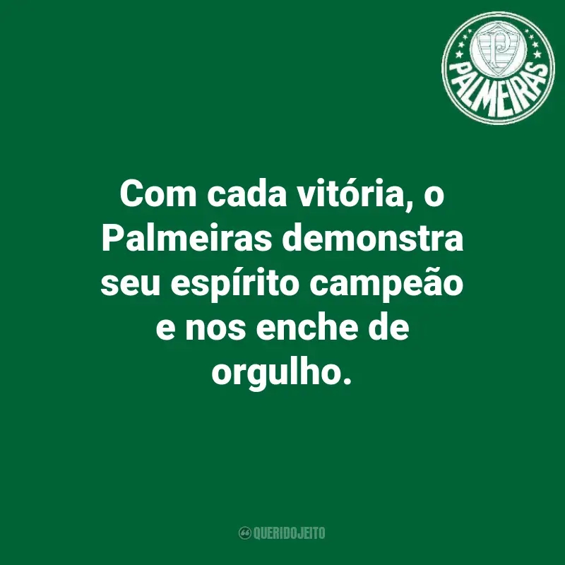 Frases do Palmeiras: Com cada vitória, o Palmeiras demonstra seu espírito campeão e nos enche de orgulho.