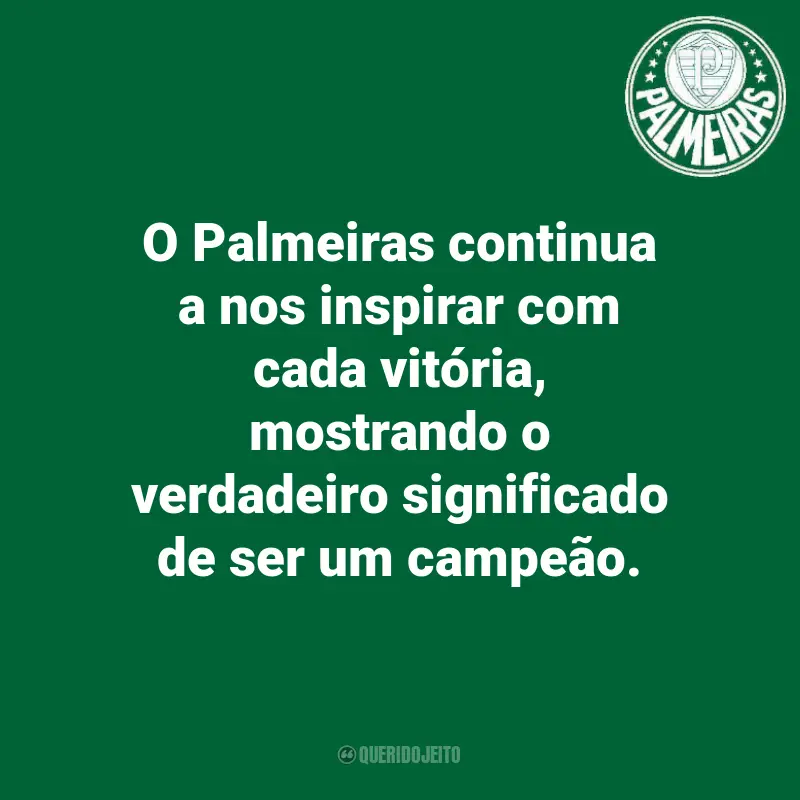 Frases do Palmeiras: O Palmeiras continua a nos inspirar com cada vitória, mostrando o verdadeiro significado de ser um campeão.