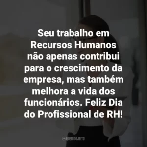 Seu trabalho em Recursos Humanos não apenas contribui para o crescimento da empresa, mas também melhora a vida dos funcionários. Feliz Dia do Profissional de RH!