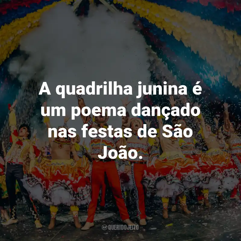 Frases de Quadrilha Junina: A quadrilha junina é um poema dançado nas festas de São João.