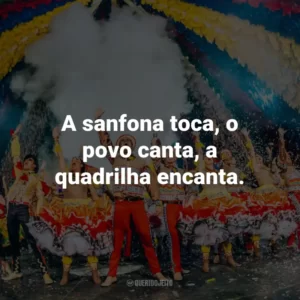 A sanfona toca, o povo canta, a quadrilha encanta.