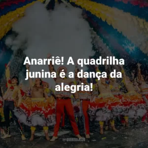 Anarriê! A quadrilha junina é a dança da alegria!