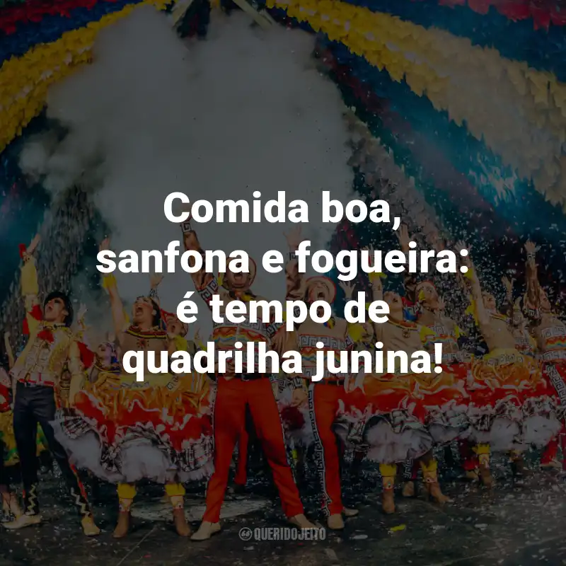 Frases de Quadrilha Junina: Comida boa, sanfona e fogueira: é tempo de quadrilha junina!