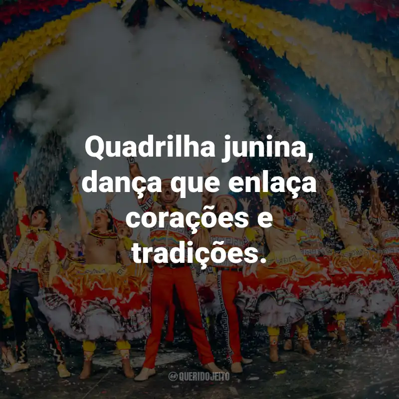 Frases de Quadrilha Junina: Quadrilha junina, dança que enlaça corações e tradições.