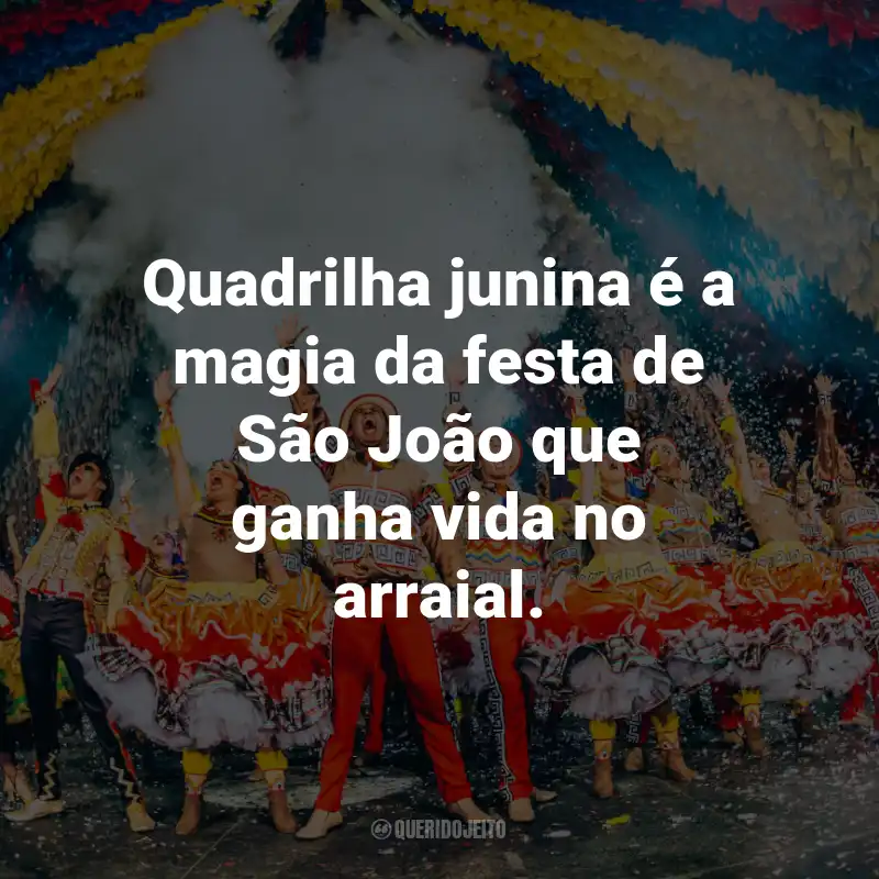 Frases de Quadrilha Junina: Quadrilha junina é a magia da festa de São João que ganha vida no arraial.
