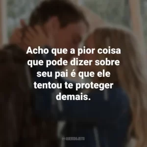 Acho que a pior coisa que pode dizer sobre seu pai é que ele tentou te proteger demais. Querido John (Filme)