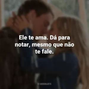 Ele te ama. Dá para notar, mesmo que não te fale. Querido John (Filme)