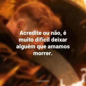 Acredite ou não, é muito difícil deixar alguém que amamos morrer. Resgate 2 (Filme)