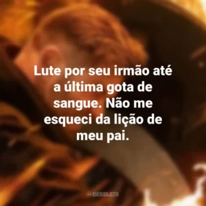 Lute por seu irmão até a última gota de sangue. Não me esqueci da lição de meu pai. Resgate 2 (Filme)