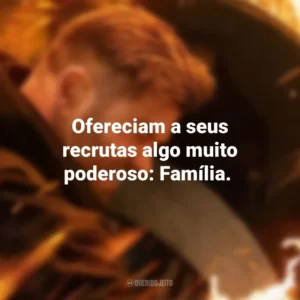 Ofereciam a seus recrutas algo muito poderoso: Família. Resgate 2 (Filme)