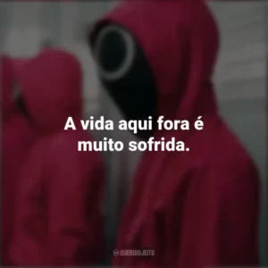 A vida aqui fora é muito sofrida. Round 6 (Série)