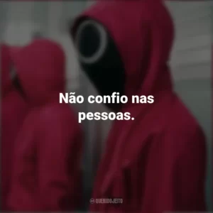 Não confio nas pessoas. Round 6 (Série)
