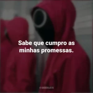 Sabe que cumpro as minhas promessas. Round 6 (Série)