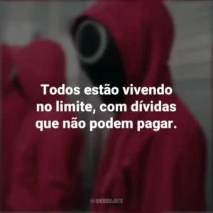 Todos estão vivendo no limite, com dívidas que não podem pagar. Round 6 (Série)