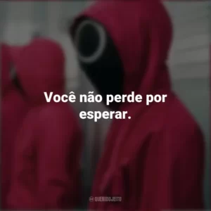 Você não perde por esperar. Round 6 (Série)